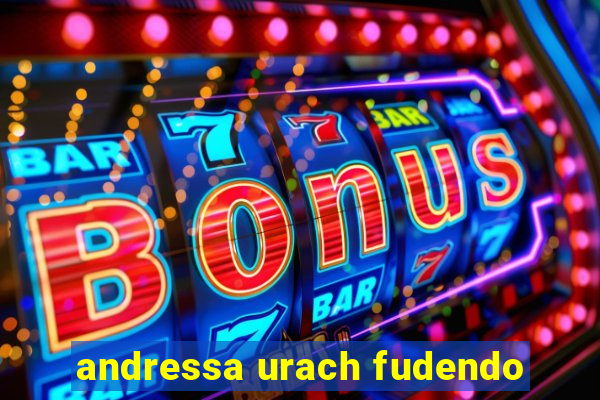 andressa urach fudendo